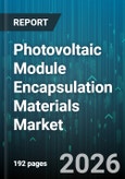 Photovoltaic Module Encapsulation Materials Market - Global Forecast 2026-2032- Product Image