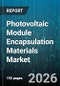 Photovoltaic Module Encapsulation Materials Market - Global Forecast 2026-2032 - Product Image