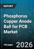 Phosphorus Copper Anode Ball for PCB Market - Global Forecast 2026-2032- Product Image