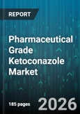 Pharmaceutical Grade Ketoconazole Market - Global Forecast 2026-2032- Product Image