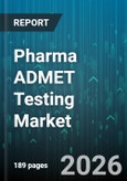Pharma ADMET Testing Market - Global Forecast 2026-2032- Product Image