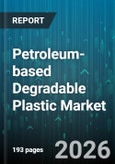 Petroleum-based Degradable Plastic Market - Global Forecast 2026-2032- Product Image