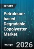 Petroleum-based Degradable Copolyester Market - Global Forecast 2026-2032- Product Image