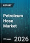 Petroleum Hose Market - Global Forecast 2026-2032 - Product Image