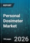 Personal Dosimeter Market - Global Forecast 2026-2032 - Product Image