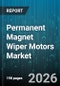 Permanent Magnet Wiper Motors Market - Global Forecast 2026-2032 - Product Image