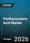 Perfluorovaleric Acid Market - Global Forecast 2026-2032 - Product Thumbnail Image