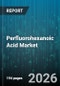 Perfluorohexanoic Acid Market - Global Forecast 2026-2032 - Product Image
