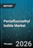 Pentafluoroethyl Iodide Market - Global Forecast 2026-2032- Product Image