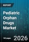 Pediatric Orphan Drugs Market - Global Forecast 2026-2032 - Product Thumbnail Image