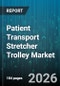 Patient Transport Stretcher Trolley Market - Global Forecast 2026-2032 - Product Image