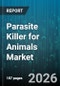 Parasite Killer for Animals Market - Global Forecast 2026-2032 - Product Thumbnail Image