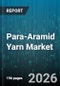 Para-Aramid Yarn Market - Global Forecast 2026-2032 - Product Image