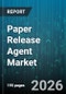 Paper Release Agent Market - Global Forecast 2026-2032 - Product Image