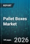 Pallet Boxes Market - Global Forecast 2026-2032 - Product Image