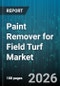 Paint Remover for Field Turf Market - Global Forecast 2026-2032 - Product Thumbnail Image
