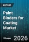 Paint Binders for Coating Market - Global Forecast 2026-2032 - Product Image
