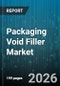 Packaging Void Filler Market - Global Forecast 2026-2032 - Product Thumbnail Image