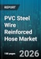 PVC Steel Wire Reinforced Hose Market - Global Forecast 2026-2032 - Product Thumbnail Image