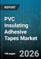 PVC Insulating Adhesive Tapes Market - Global Forecast 2026-2032 - Product Image