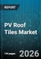 PV Roof Tiles Market - Global Forecast 2026-2032 - Product Thumbnail Image
