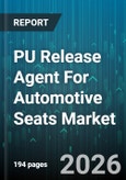 PU Release Agent For Automotive Seats Market - Global Forecast 2026-2032- Product Image