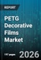 PETG Decorative Films Market - Global Forecast 2026-2032 - Product Image