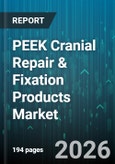 PEEK Cranial Repair & Fixation Products Market - Global Forecast 2026-2032- Product Image