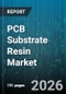 PCB Substrate Resin Market - Global Forecast 2026-2032 - Product Image