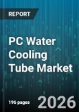 PC Water Cooling Tube Market - Global Forecast 2026-2032- Product Image