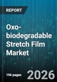 Oxo-biodegradable Stretch Film Market - Global Forecast 2026-2032- Product Image