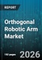 Orthogonal Robotic Arm Market - Global Forecast 2026-2032 - Product Image