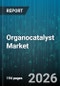 Organocatalyst Market - Global Forecast 2026-2032 - Product Thumbnail Image
