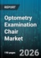 Optometry Examination Chair Market - Global Forecast 2026-2032 - Product Thumbnail Image