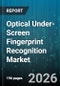 Optical Under-Screen Fingerprint Recognition Market - Global Forecast 2026-2032 - Product Thumbnail Image