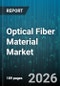 Optical Fiber Material Market - Global Forecast 2026-2032 - Product Thumbnail Image