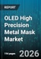 OLED High Precision Metal Mask Market - Global Forecast 2026-2032 - Product Image