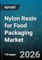 Nylon Resin for Food Packaging Market - Global Forecast 2026-2032 - Product Thumbnail Image