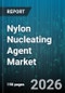 Nylon Nucleating Agent Market - Global Forecast 2026-2032 - Product Image
