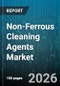 Non-Ferrous Cleaning Agents Market - Global Forecast 2026-2032 - Product Image