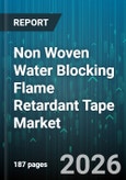 Non Woven Water Blocking Flame Retardant Tape Market - Global Forecast 2026-2032- Product Image