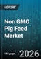Non GMO Pig Feed Market - Global Forecast 2026-2032 - Product Thumbnail Image