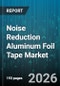 Noise Reduction Aluminum Foil Tape Market - Global Forecast 2026-2032 - Product Image