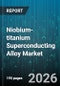 Niobium-titanium Superconducting Alloy Market - Global Forecast 2026-2032 - Product Thumbnail Image