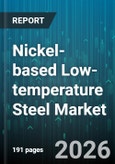 Nickel-based Low-temperature Steel Market - Global Forecast 2026-2032- Product Image