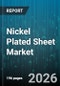 Nickel Plated Sheet Market - Global Forecast 2026-2032 - Product Image