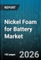 Nickel Foam for Battery Market - Global Forecast 2026-2032 - Product Thumbnail Image
