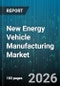 New Energy Vehicle Manufacturing Market - Global Forecast 2026-2032 - Product Image