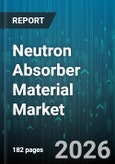 Neutron Absorber Material Market - Global Forecast 2026-2032- Product Image