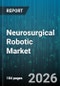 Neurosurgical Robotic Market - Global Forecast 2026-2032 - Product Thumbnail Image
